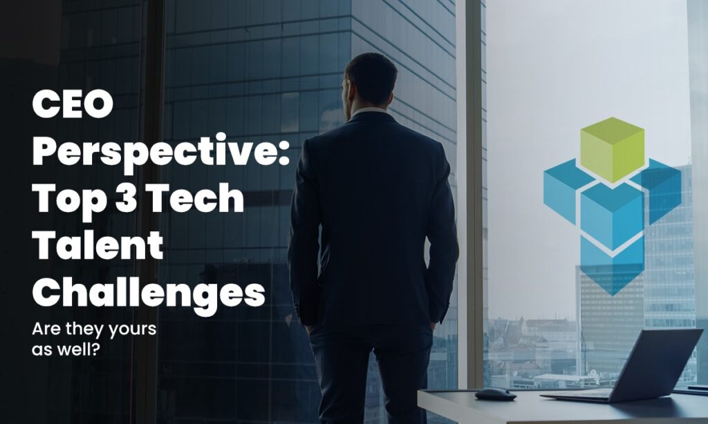CEO Perspective: Top 3 Tech Talent Challenges
