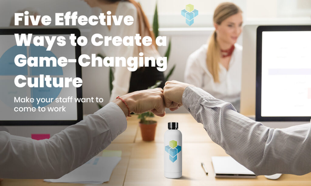Five Effective Ways to Create a Game-Changing Culture