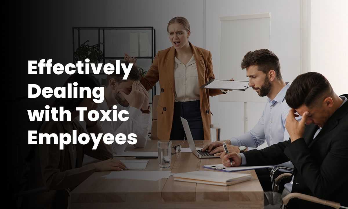 Effectively Dealing with Toxic Employees