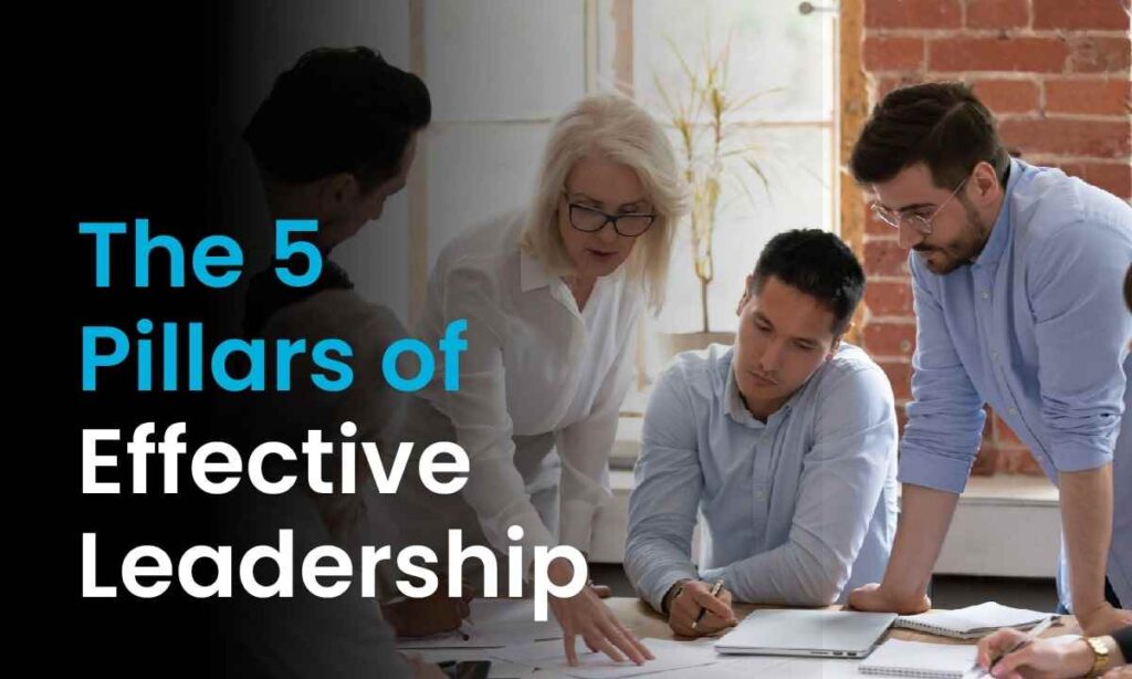 The 5 Pillars of Effective Leadership