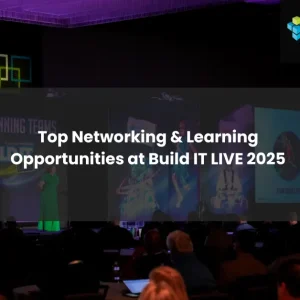 Top Networking & Learning Opportunities at Build IT Live 2025