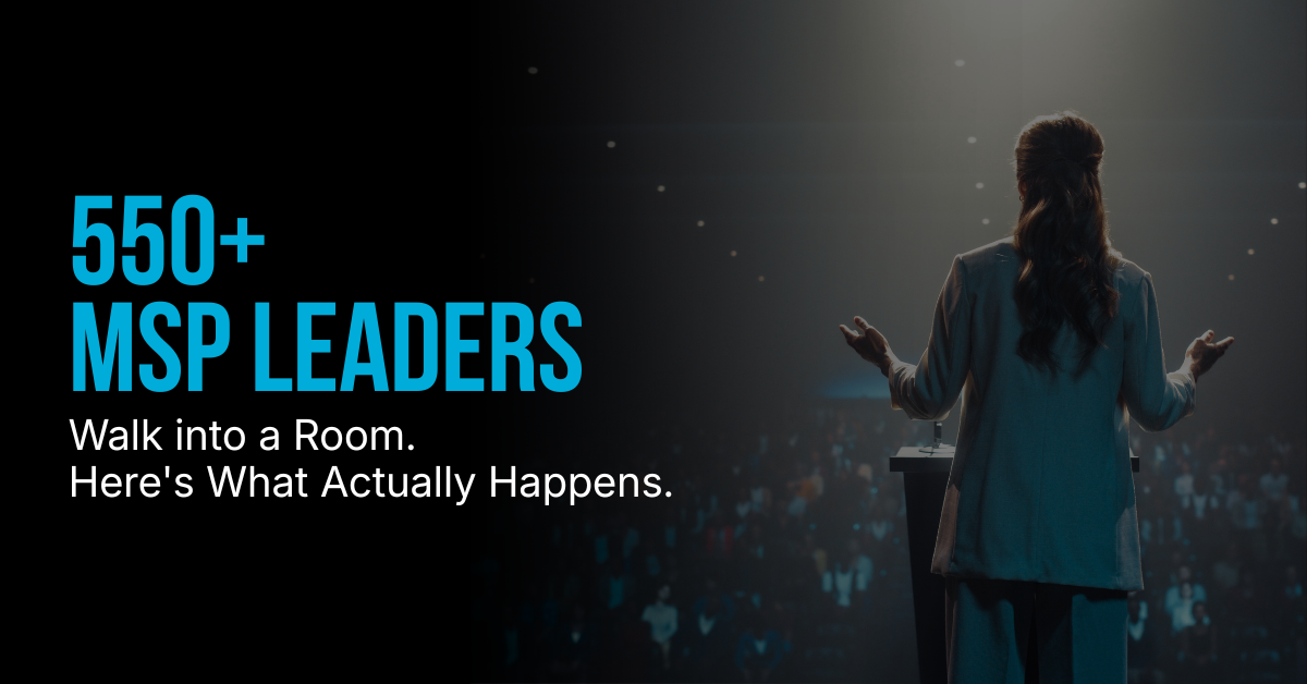 550+ MSP Leaders Walk into a Room. Here's What Actually Happens