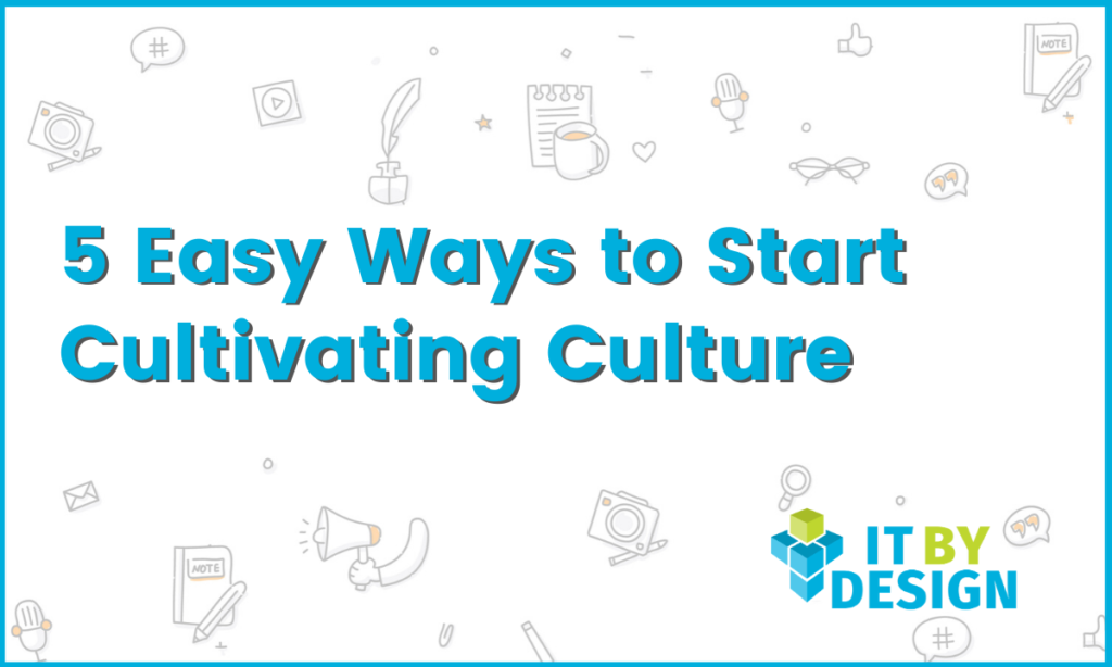 5 Easy Ways to Start Cultivating Culture - ITBD