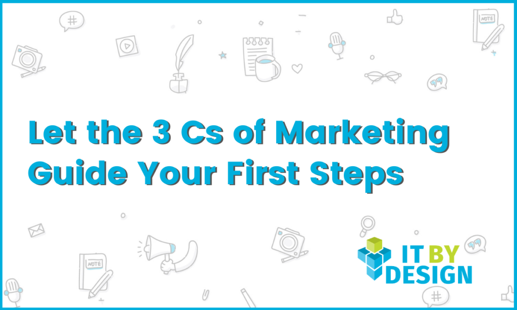 Let the 3 Cs of Marketing Guide Your First Steps - ITBD