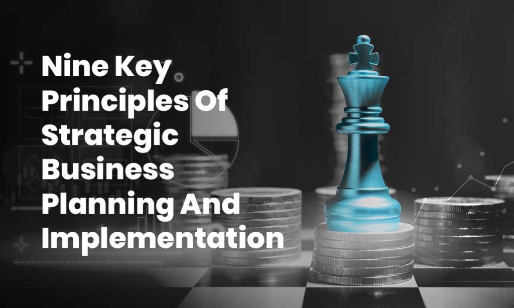 Nine key principles of strategic business planning and implementation