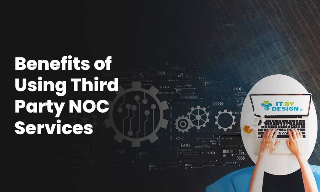 Benefits of Using Third Party NOC Services