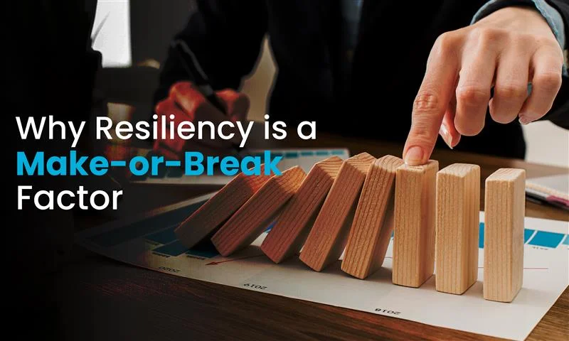 Why Resiliency is a Make-or-Break Factor