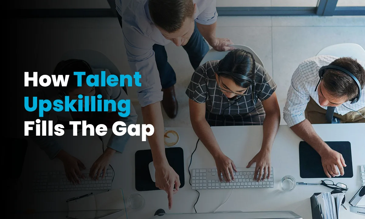 How Talent Upskilling Fills the Gap