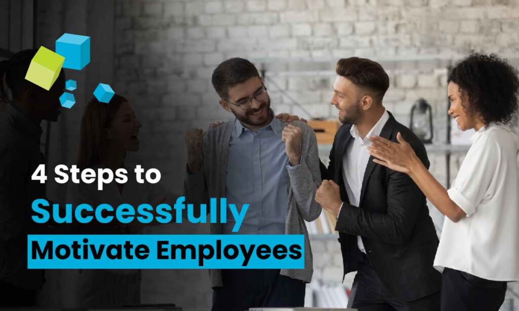 4 Steps to Successfully Motivate Employees
