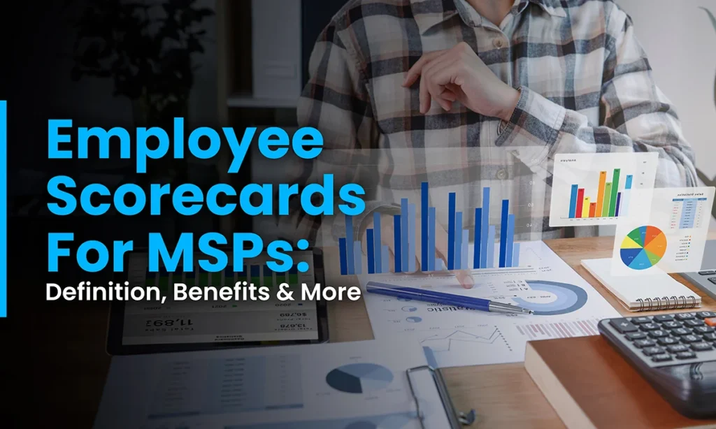 Employee Scorecards for MSPs: Definition, Benefits and More