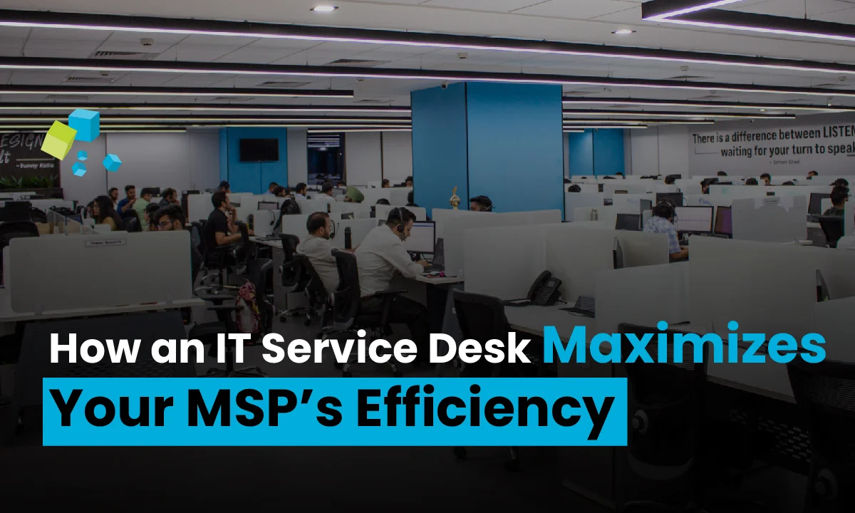How an IT Service Desk Maximizes Your MSPs Efficiency