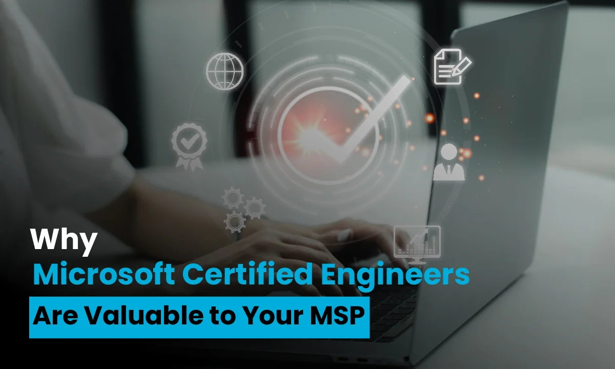 Why Microsoft Certified Engineers Are Valuable to Your MSP