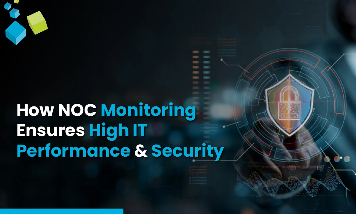 How NOC Monitoring Ensures High IT Performance & Security