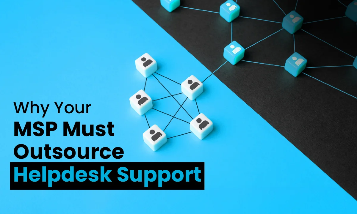 Why Your MSP Must Outsource Helpdesk Support