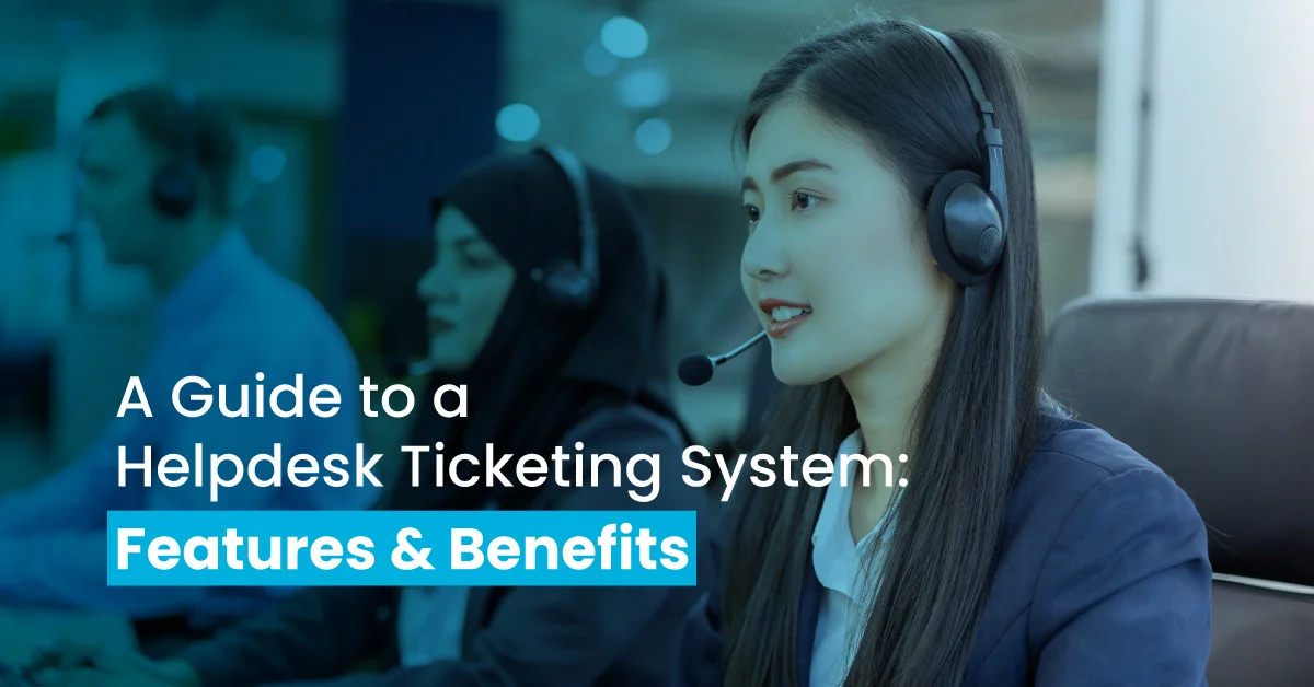 A Guide to a Helpdesk Ticketing System Features _ Benefits