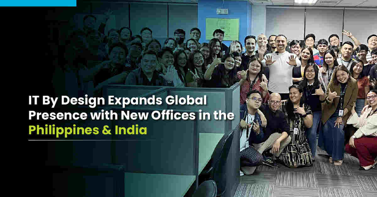 IT By Design Expands Global Presence with New Offices in the Philippines & India