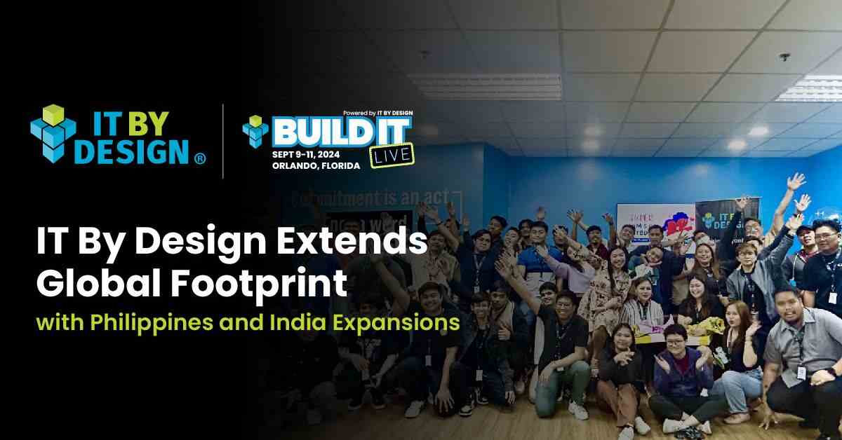 IT By Design Extends Global Footprint with Expanded Offices in the Philippines and India