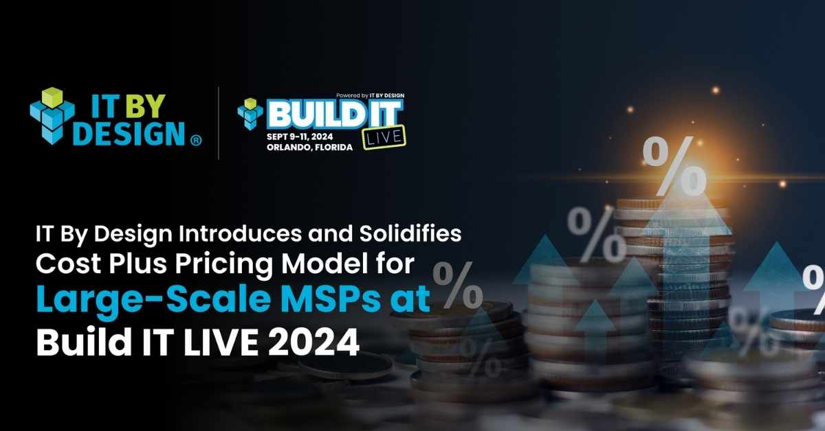 IT By Design Introduces and Solidifies Cost Plus Pricing Model for Large-Scale MSPs at Build IT LIVE 2024