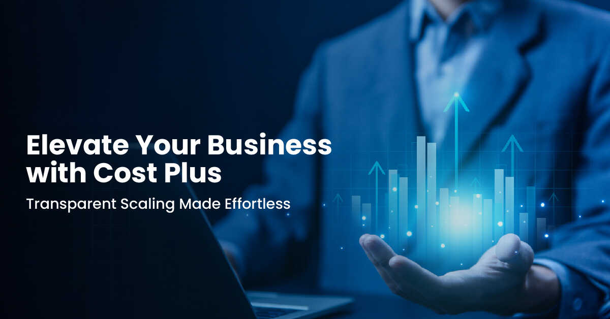 Elevate Your Business with Cost Plus - Transparent Scaling Made Effortless