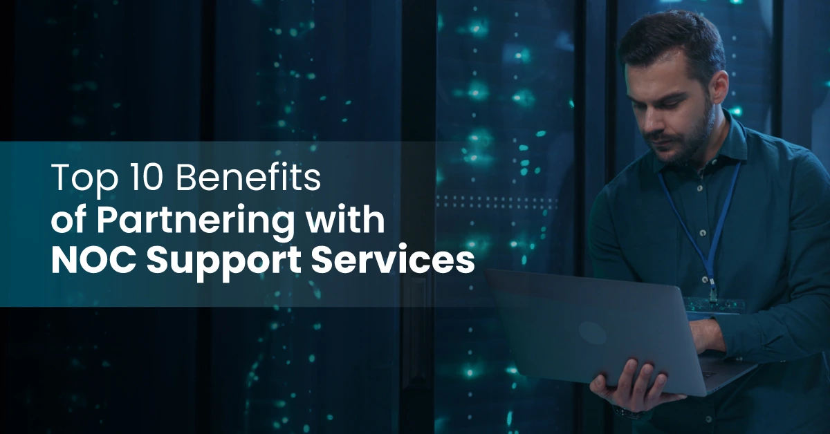 Top 10 benefits of NOC support services