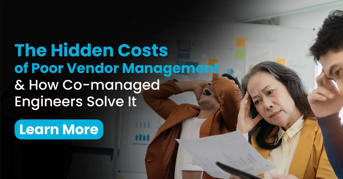 How Co-Managed Engineers Save You from Vendor Mismanagement