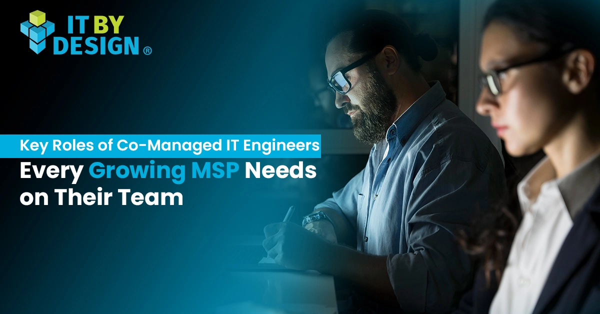 Co-Managed IT Engineers - Key Roles Every Growing MSP Needs
