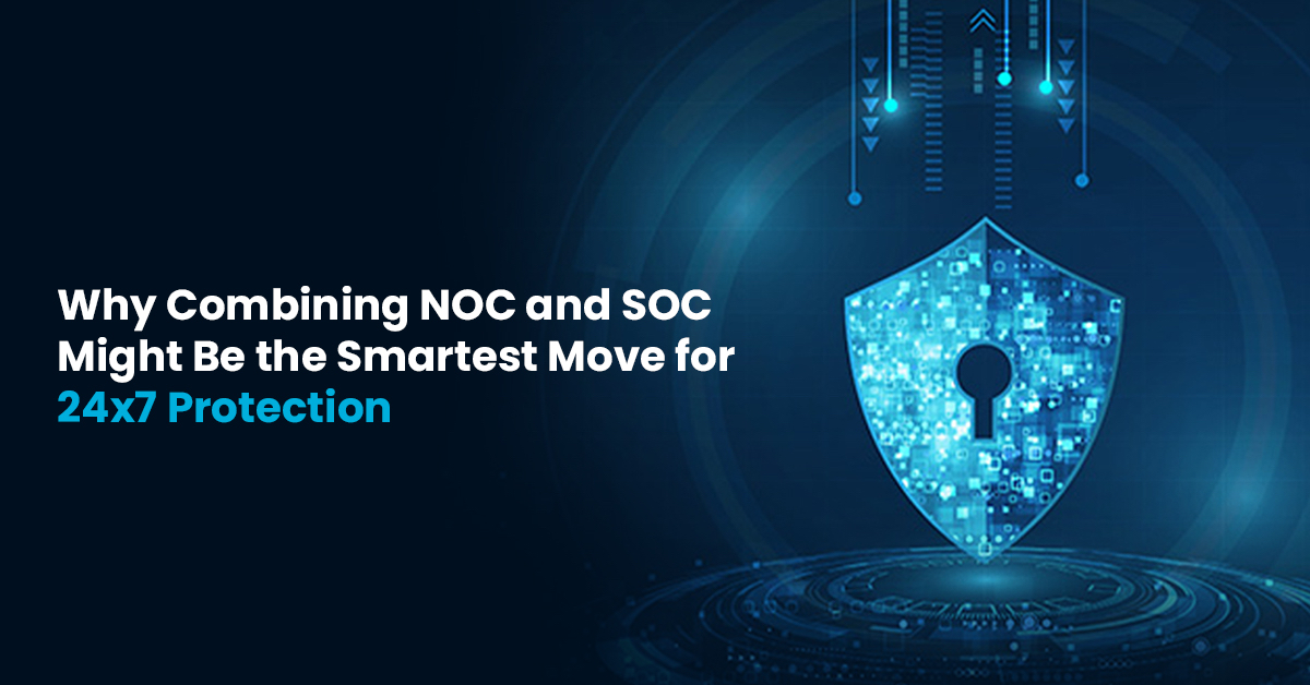 Why NOC and SOC Integration Delivers 24×7 Protection