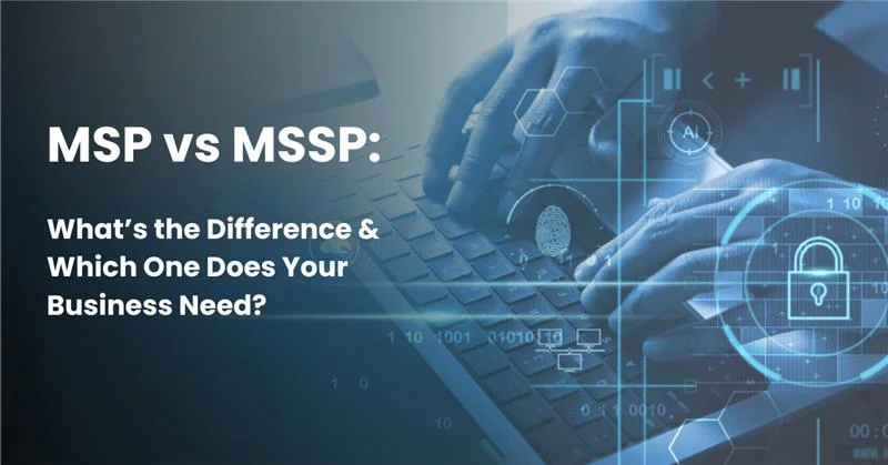 MSP vs MSSP What's the Difference & Which One Does Your Business Need