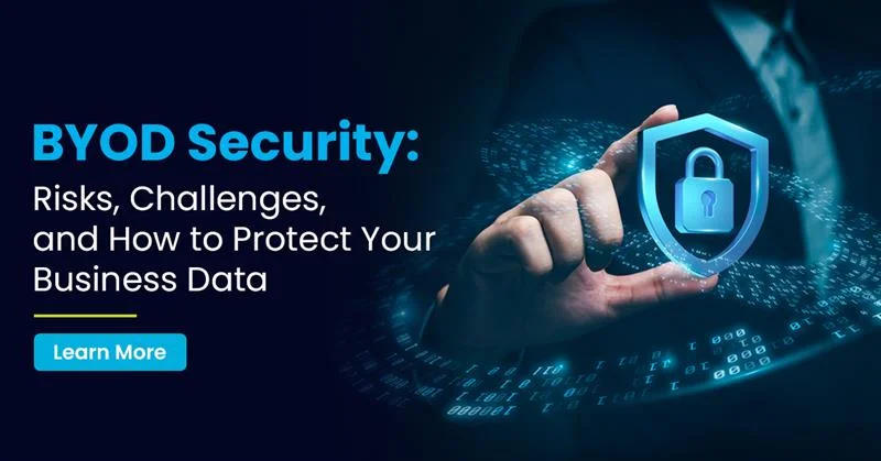BYOD Security: Risks, Challenges, and How to Protect Your Business Data