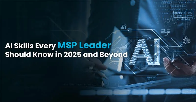 AI Skills Every MSP Leader Should Know in 2025 and Beyond