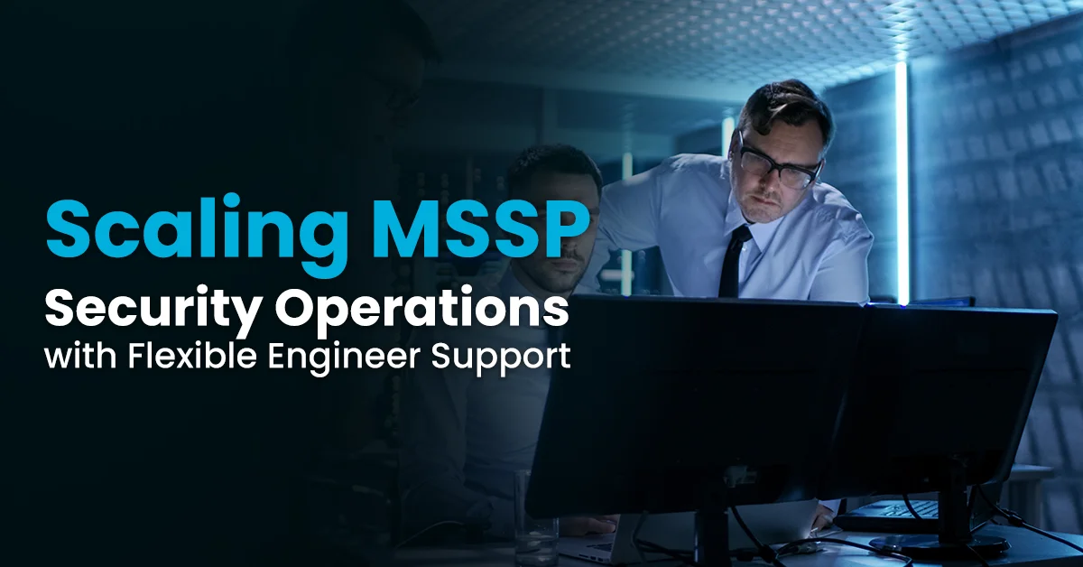 Scaling MSSP Security Operations with Flexible Engineer Support