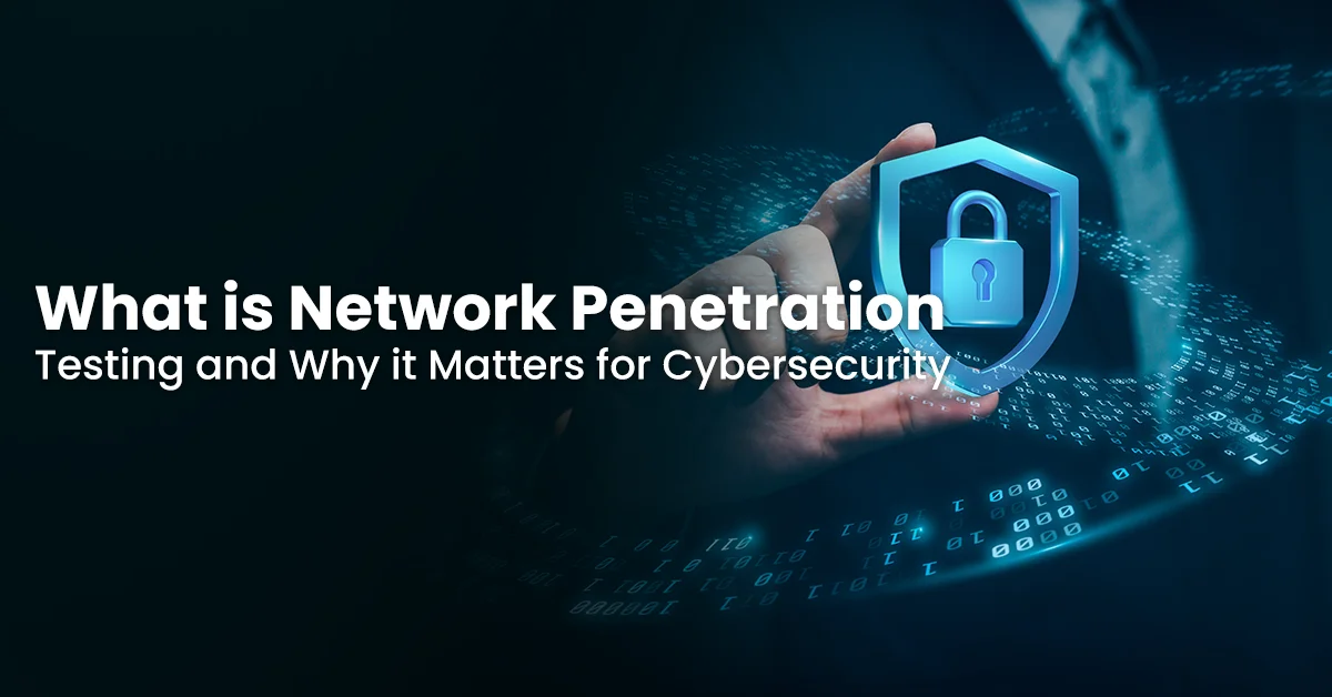 What is Network Penetration Testing and Why it Matters for Cybersecurity